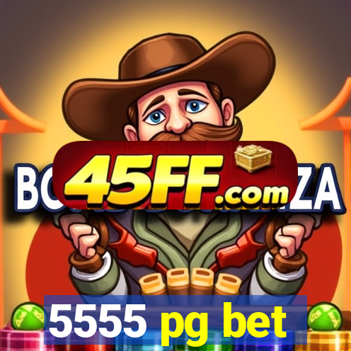 5555 pg bet